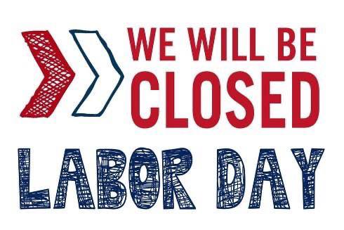 CLOSED LABOR DAY. 

Labor Day is a time to appreciate and…