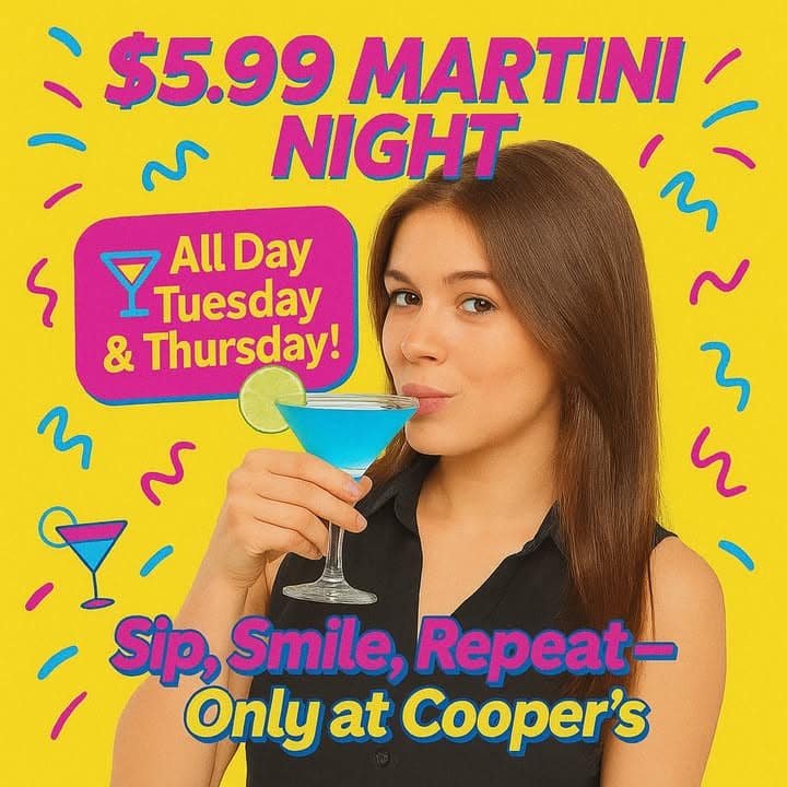 $5.99 MARTINI MADNESS 
Tuesdays & Thursdays • ALL DAY

G…