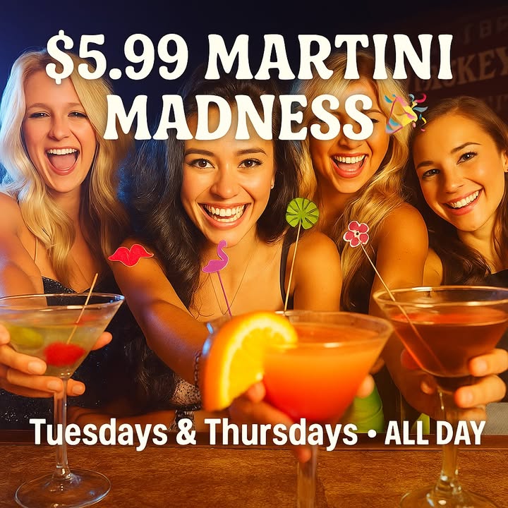 $5.99 MARTINI MADNESS
Every Tuesday & Thursday • All Da…