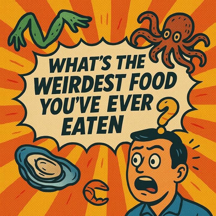 YOU PEOPLE ARE WILD.
We asked: What’s the weirdest food …
