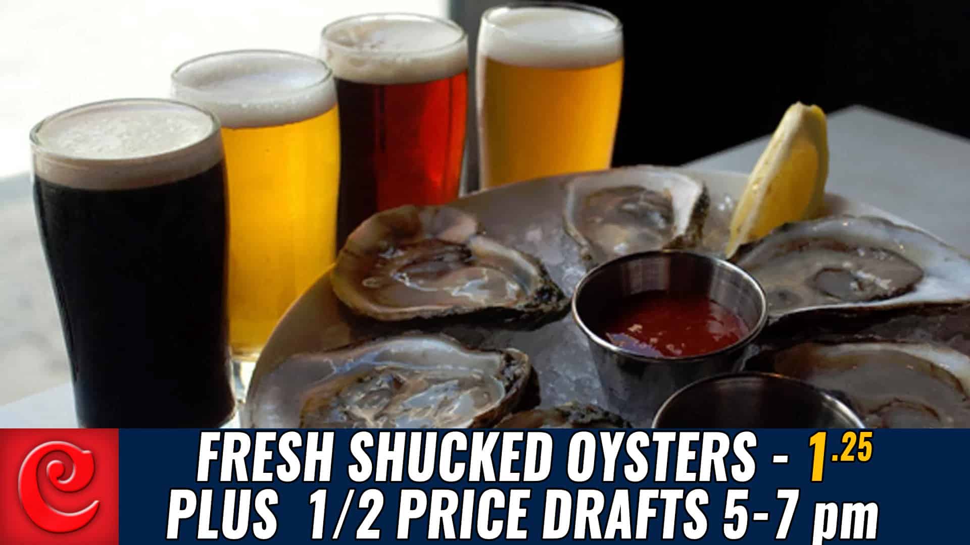 $1.25 Oysters & 1/2 Price Drafts (Mon – Thurs 5-7)